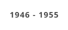1946 - 1955