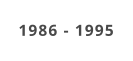 1986 - 1995