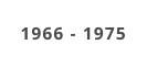 1966 - 1975